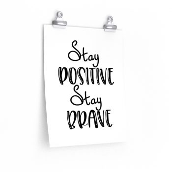 Wall Art Posters Prints -  Stay Positive Stay Brave