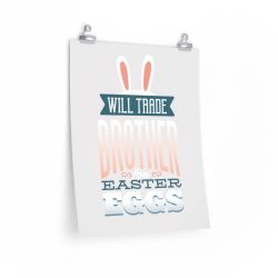 Wall Art Posters Prints - Will Trade Brother for Easter Eggs