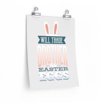 Wall Art Posters Prints - Will Trade Brother for Easter Eggs