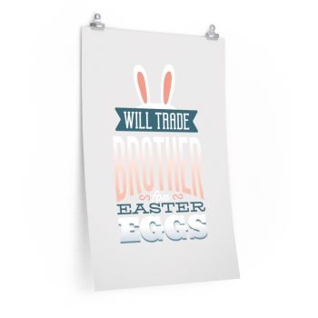 Wall Art Posters Prints - Will Trade Brother for Easter Eggs