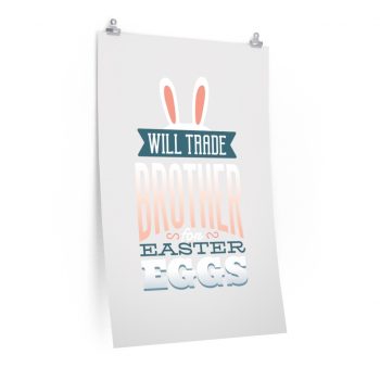 Wall Art Posters Prints - Will Trade Brother for Easter Eggs