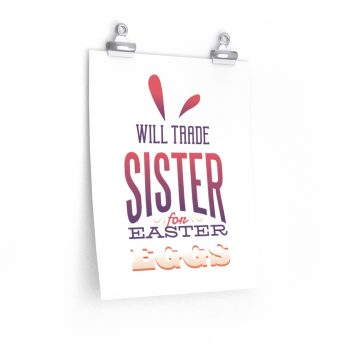 Wall Art Posters Prints - Will Trade Sister for Easter Eggs Bunny Ears