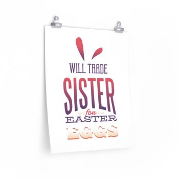 Wall Art Posters Prints - Will Trade Sister for Easter Eggs Bunny Ears