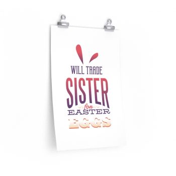 Wall Art Posters Prints - Will Trade Sister for Easter Eggs Bunny Ears