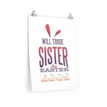 Wall Art Posters Prints - Will Trade Sister for Easter Eggs Bunny Ears