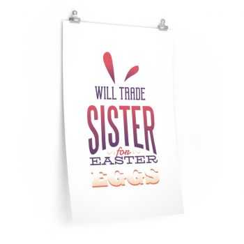 Wall Art Posters Prints - Will Trade Sister for Easter Eggs Bunny Ears