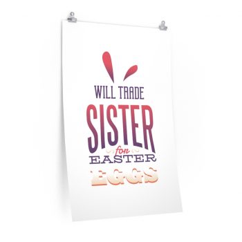 Wall Art Posters Prints - Will Trade Sister for Easter Eggs Bunny Ears