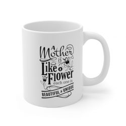 White Coffee Mug - A Mother is Like a Flower Each One is Beautiful