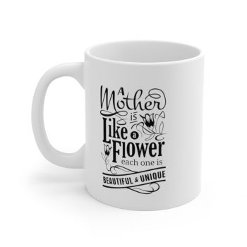 White Coffee Mug - A Mother is Like a Flower Each One is Beautiful