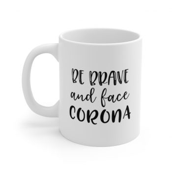 White Coffee Mug - Be Brave and Face Coronavirus