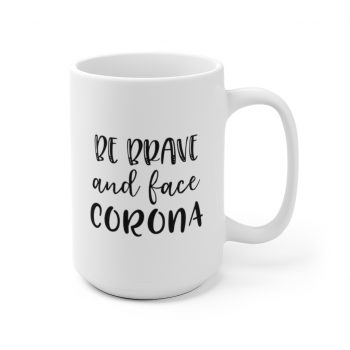 White Coffee Mug - Be Brave and Face Coronavirus