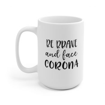 White Coffee Mug - Be Brave and Face Coronavirus