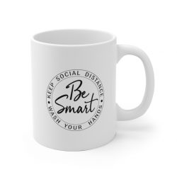 White Coffee Mug - Be Smart Keep Social Distance Wash Your Hands