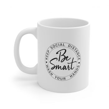 White Coffee Mug - Be Smart Keep Social Distance Wash Your Hands