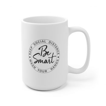 White Coffee Mug - Be Smart Keep Social Distance Wash Your Hands