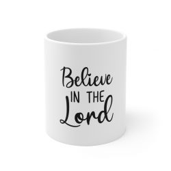 White Coffee Mug - Believe in the Lord