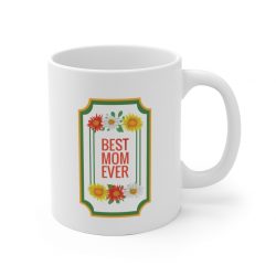 White Coffee Mug - Best Mom Ever Red White Yellow Flowers