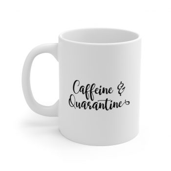 White Coffee Mug - Caffeine and Quarantine