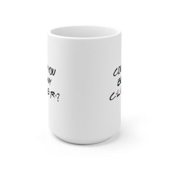 White Coffee Mug - Could You Be Any Closer