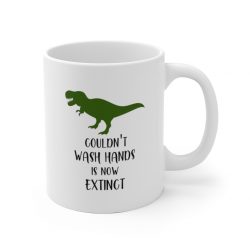White Coffee Mug - Couldn't Wash Hands is Now Extinct - Dinosaur