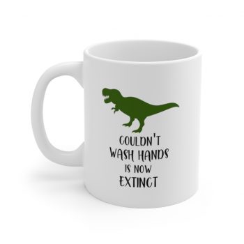 White Coffee Mug - Couldn't Wash Hands is Now Extinct - Dinosaur