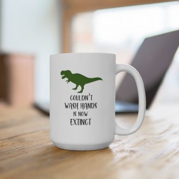 White Coffee Mug - Couldn't Wash Hands is Now Extinct - Dinosaur