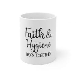 White Coffee Mug - Faith and Hygiene Work Together