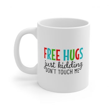 White Coffee Mug - Free Hugs Just Kidding Don't Touch Me