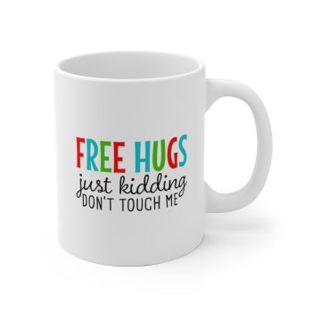 White Coffee Mug - Free Hugs Just Kidding Don't Touch Me