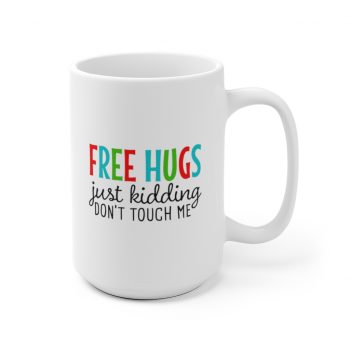 White Coffee Mug - Free Hugs Just Kidding Don't Touch Me