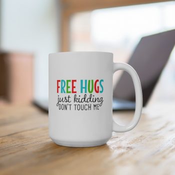 White Coffee Mug - Free Hugs Just Kidding Don't Touch Me