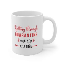 White Coffee Mug - Getting Through Quarantine One Sip at a Time