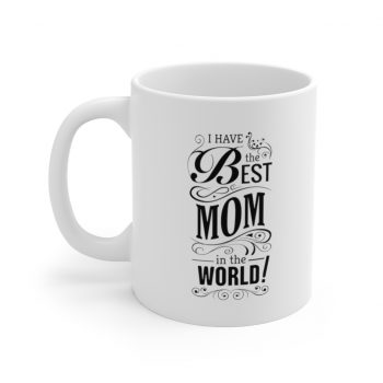 White Coffee Mug - I have the Best Mom in the World