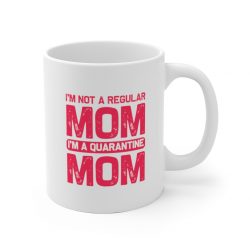 White Coffee Mug - I'm Not a Regular Mom I'm a Quarantine Mom