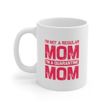 White Coffee Mug - I'm Not a Regular Mom I'm a Quarantine Mom