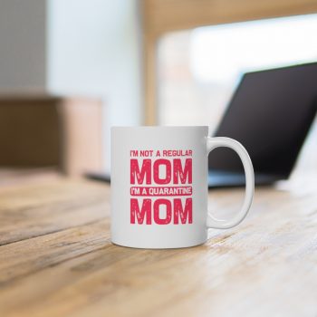 White Coffee Mug - I'm Not a Regular Mom I'm a Quarantine Mom