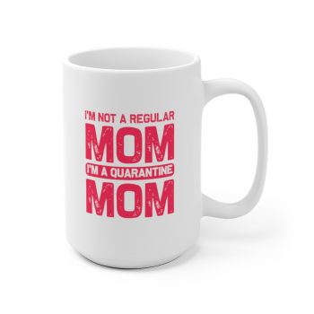 White Coffee Mug - I'm Not a Regular Mom I'm a Quarantine Mom