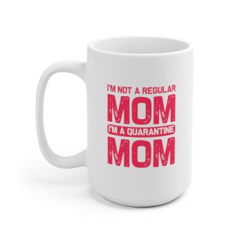 White Coffee Mug - I'm Not a Regular Mom I'm a Quarantine Mom