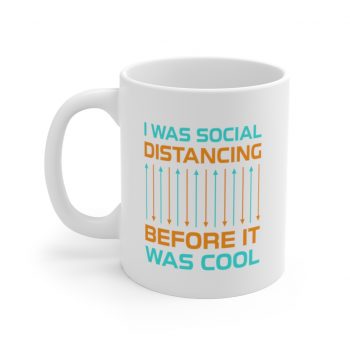 White Coffee Mug - I Was Social Distancing Before it was Cool Orange Turquoise