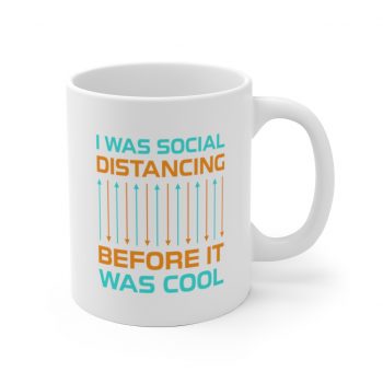 White Coffee Mug - I Was Social Distancing Before it was Cool Orange Turquoise