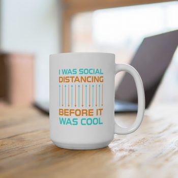 White Coffee Mug - I Was Social Distancing Before it was Cool Orange Turquoise