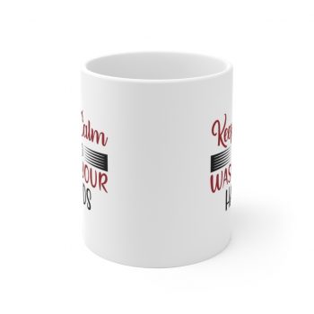 White Coffee Mug - Keep Calm and Wash Your Hands Covid 19 Coronavirus