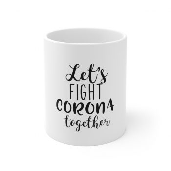 White Coffee Mug - Let's Fight Coronavirus Together