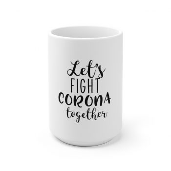 White Coffee Mug - Let's Fight Coronavirus Together