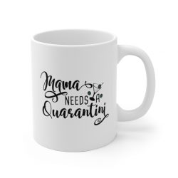 White Coffee Mug - Mama Needs a Quarantini Martini Mom Mother