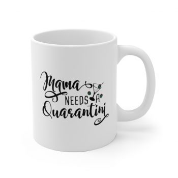 White Coffee Mug - Mama Needs a Quarantini Martini Mom Mother