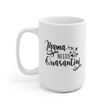 White Coffee Mug - Mama Needs a Quarantini Martini Mom Mother