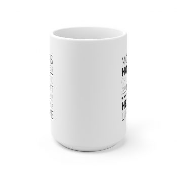 White Coffee Mug - Mothers Hold Their Child's Hand for a Moment and Their Heart for a Lifetime