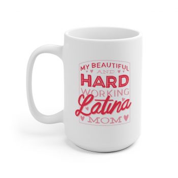 White Coffee Mug - My Beautiful and Hard Working Latina Mom