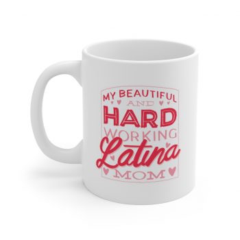 White Coffee Mug - My Beautiful and Hard Working Latina Mom